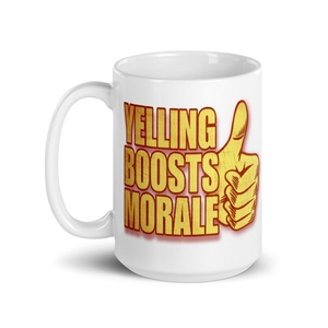 Yelling Boosts Morale Mug