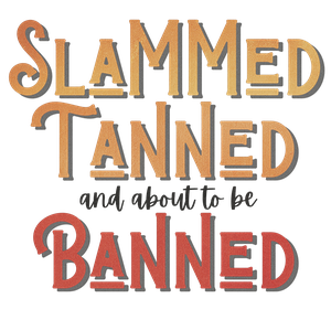 Slammed, Tanned &amp; About To Be Banned
