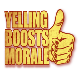 Yelling Boosts Morale