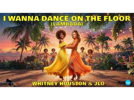 WHITNEY HOUSTON &amp; jLO - I WANNA DANCE WITH SOMEBODY ON THE FLOOR (LAMBADA) - PAOLO MONTI MASHUP EXTE