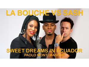 LA BOUCHE VS SASH - SWEET DREAMS IN ECUADOR - PAOLO MONTI MASHUP
