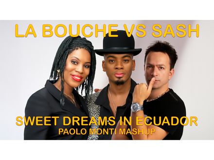 LA BOUCHE VS SASH - SWEET DREAMS IN ECUADOR - PAOLO MONTI MASHUP