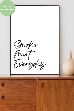 Smoke Meat Everyday - Black and White Printable Wall Art Quote