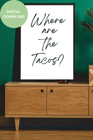 Where are the Tacos - Black and White Printable Wall Art Quote