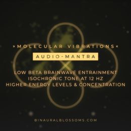 Molecular Vibrations | LowBeta Audio-Mantra | Isochronic Tone @ 12Hz