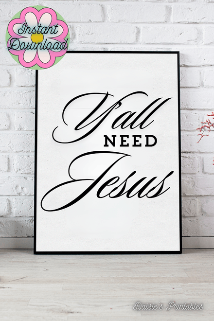 Y&#x27;all Need Jesus - Black and White Printable Wall Art Quote 