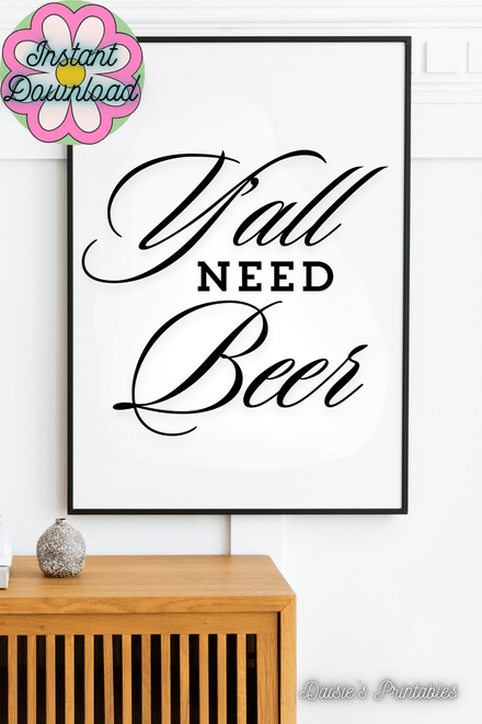 Y&#x27;all Need Beer - Black and White Printable Wall Art Quote