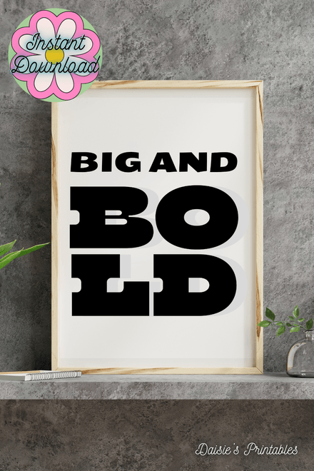 Big And Bold - Black and White Printable Wall Art Quote