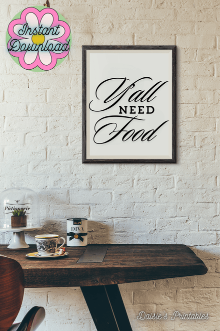 Y&#x27;all Need Food - Black and White Printable Wall Art Quote 