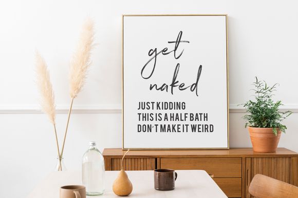 Get Naked Just Kidding This Is A Half Bath - Black and White Printable Wall Art Quote 