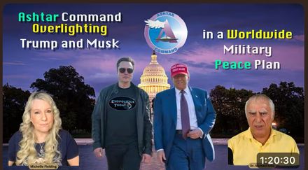 COMMANDER ASHTAR OVERLIGHTS TRUMP AND MUSK - WORLDWIDE MILITARY PEACE PLAN