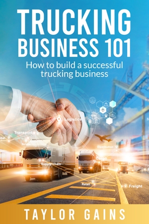 HOW TO BUILD A SUCCESSFUL TRUCKING BUSINESS