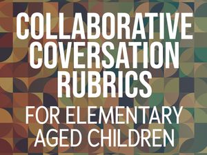 Collaborative Conversation Rubrics for Elementary-Aged Students