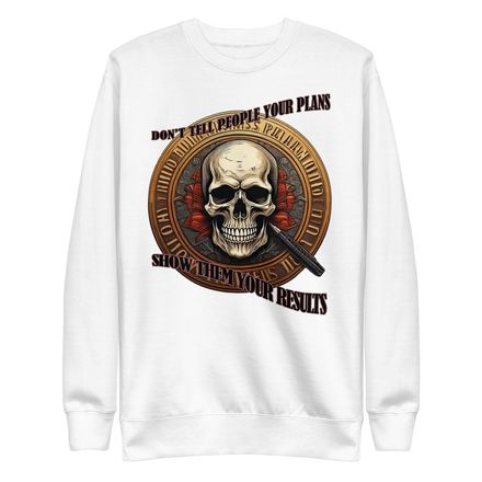 Statement Sweet Shirt - Don&#x27;t Tell People Your Plans, Show Them Your Results