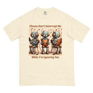 Statement Tee Shirt - Please don&#x27;t interrupt me while I&#x27;m ignoring you.