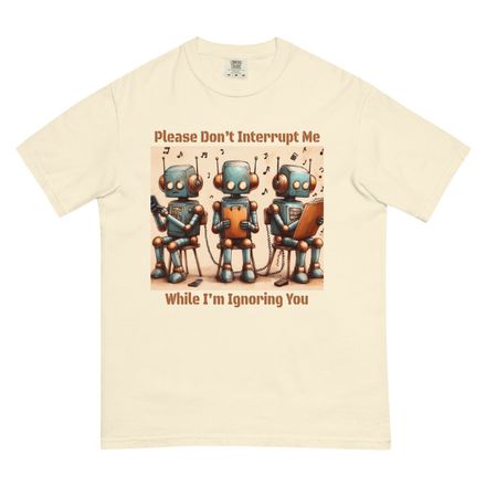 Statement Tee Shirt - Please don&#x27;t interrupt me while I&#x27;m ignoring you.