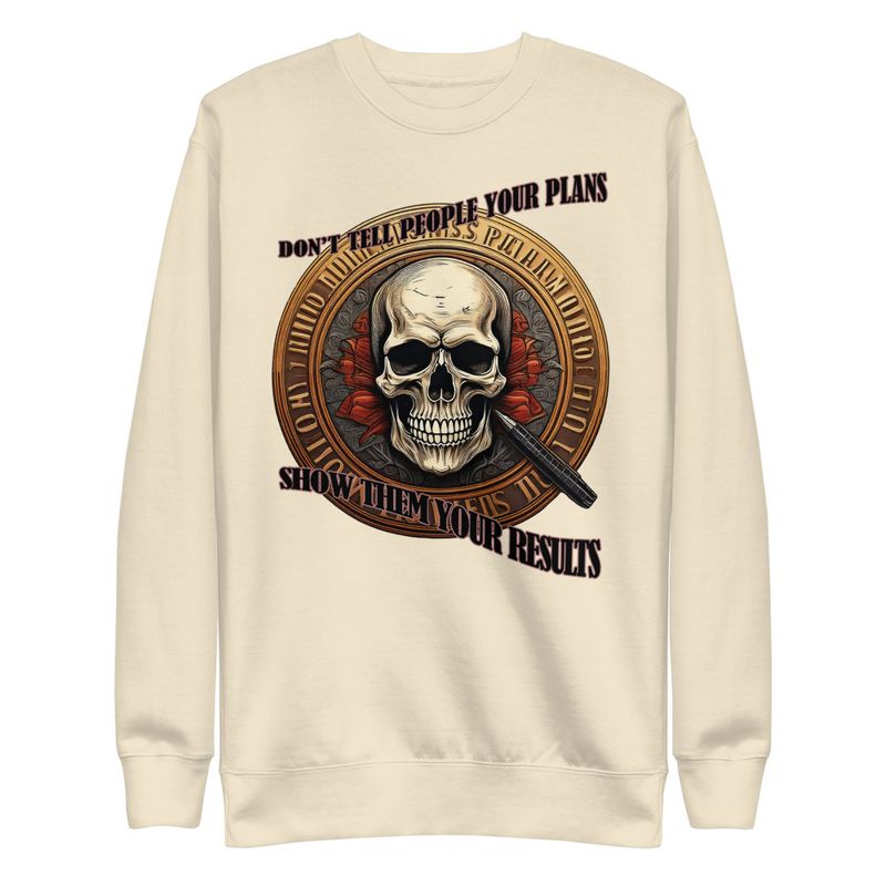 Statement Sweet Shirt - Don&#x27;t Tell People Your Plans, Show Them Your Results