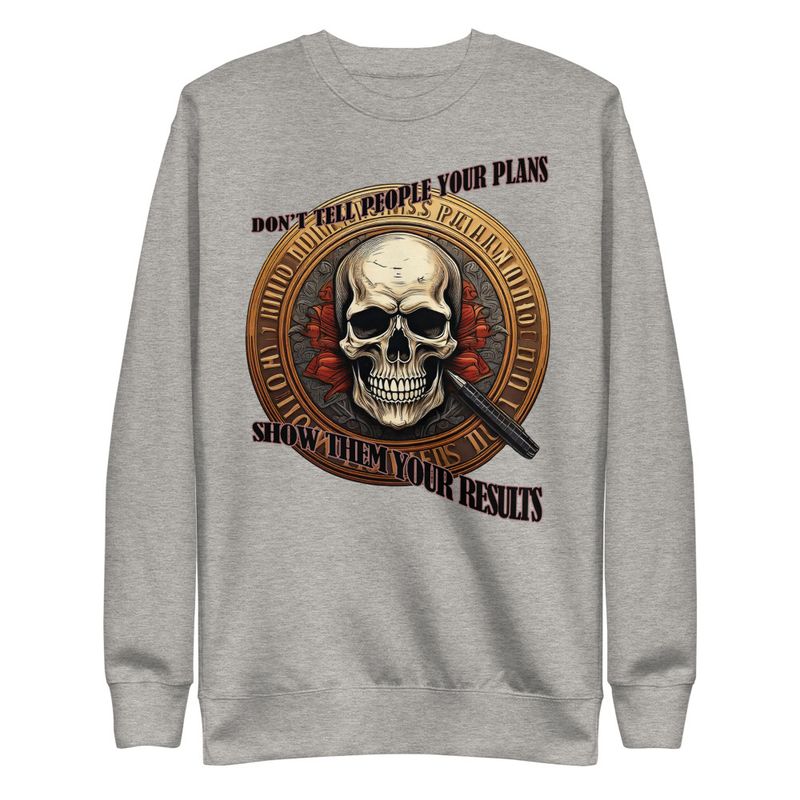 Statement Sweet Shirt - Don&#x27;t Tell People Your Plans, Show Them Your Results
