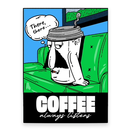Coffee always listens