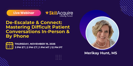 De-Escalate &amp; Connect: Mastering Difficult Patient Conversations In-Person &amp; By Phone