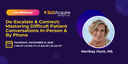 De-Escalate &amp; Connect: Mastering Difficult Patient Conversations In-Person &amp; By Phone