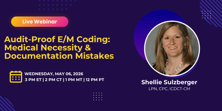 Audit-Proof E/M Coding: Medical Necessity &amp; Documentation Mistakes