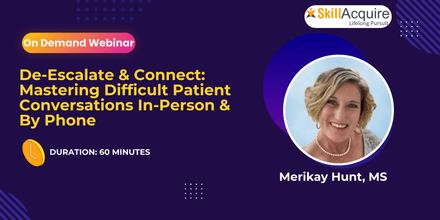 De-Escalate &amp; Connect: Mastering Difficult Patient Conversations In-Person &amp; By Phone