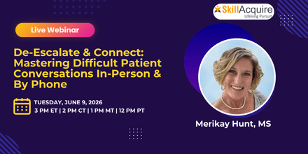 De-Escalate &amp; Connect: Mastering Difficult Patient Conversations In-Person &amp; By Phone