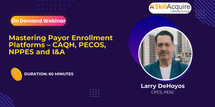Mastering Payor Enrollment Platforms – CAQH, PECOS, NPPES and I&amp;A