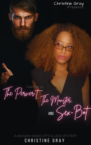 The Pervert, The Monster, and The Sex-Bot; Keagan Case File:01