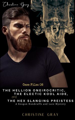 The Hellion Oneirocritic, The Electric Kool Aide...Case File:08 Handcuffs and Lace Mysteri. 