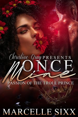 Once Mine, Passion of The Troll Prince BOOK ONE