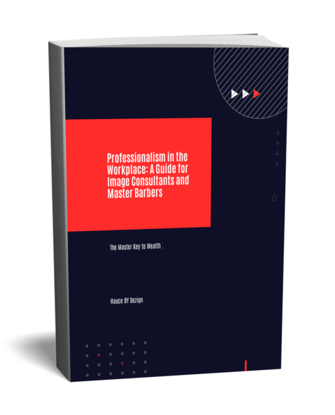 Professionalism in the Workplace: A Guide for Image Consultants &amp; Master Barbers