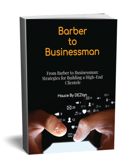 From Barber to Businessman: Strategies for Building a High-End Clientele