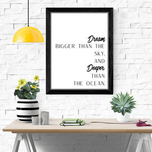 Dream Bigger Than The Sky, And Deeper Than The Ocean - Black and White Printable Wall Art Quote