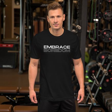 Embrace Boredom (unisex T-Shirt)