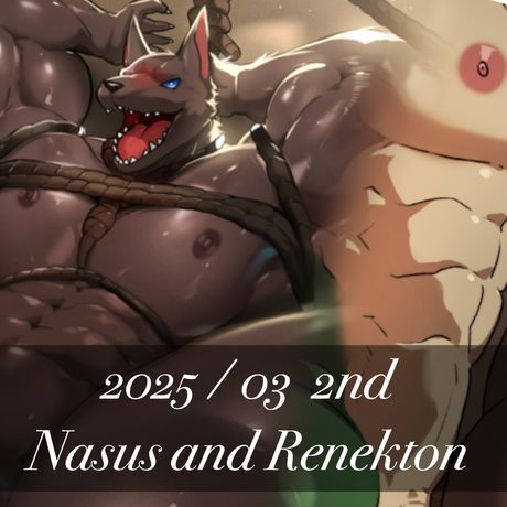 2025 /03 2nd Nasus and Renekton