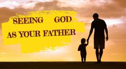 Seeing God as your Father