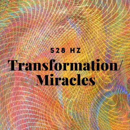 528Hz: Transformation/Miracles