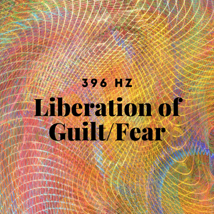 396 Hz; Liberation of Guilt/Fear