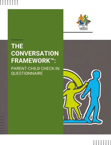 THE CONVERSATION FRAMEWORK™: PARENT-CHILD CHECK-IN QUESTIONNAIRE