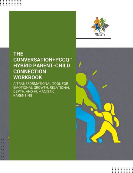 THE CONVERSATION+PCCQ™ HYBRID PARENT-CHILD CONNECTION WORKBOOK