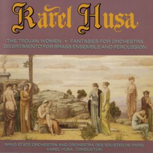 PHCD 128 Karel Husa: The Trojan Women, Fantasies for Orchestra, Divertimento