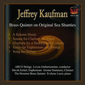 PHCD 186 Jeffrey Kaufman, &quot;Brass Quintet&quot;, &quot;Clarinet Sonata&quot;, &quot;A Solemn Music&quot;