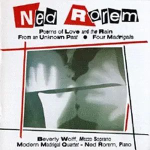 PHCD 108-Ned Rorem, Poems of Love and the Rain, Four Madrigals, From An Unknown Past