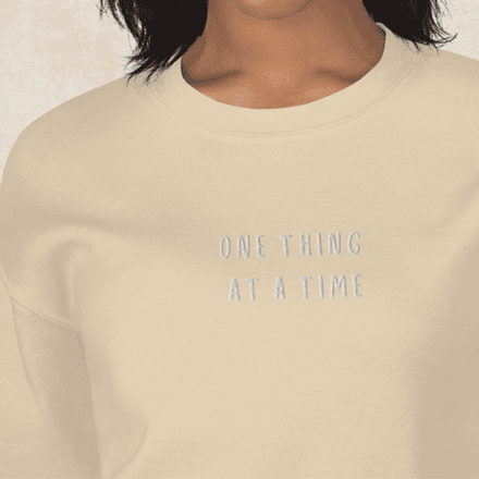 One Thing at a Time Unisex Sweatshirt