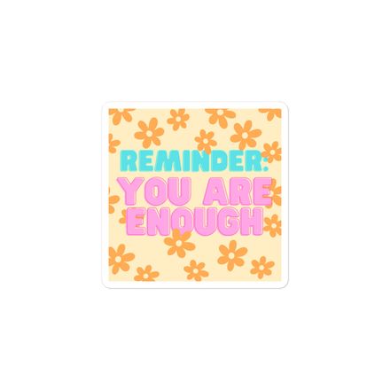 You Are Enough Sticker 3&quot;x3&quot;