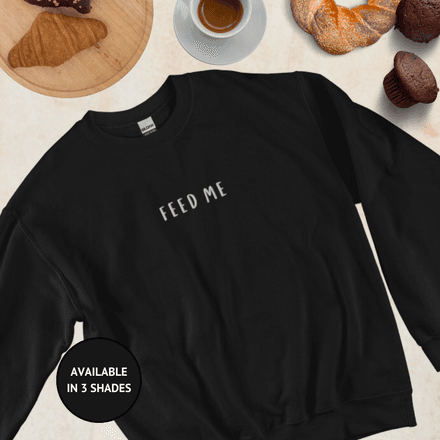 Feed Me Unisex Sweatshirt