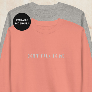 Don&#x27;t Talk to Me Unisex Sweatshirt