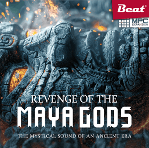 MPC Expansion: REVENGE OF THE MAYA GODS – The Mystical Sound Of An Ancient Era